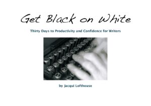 "Get Black on White: Thirty Days to Productivity and Confidence for Writers"